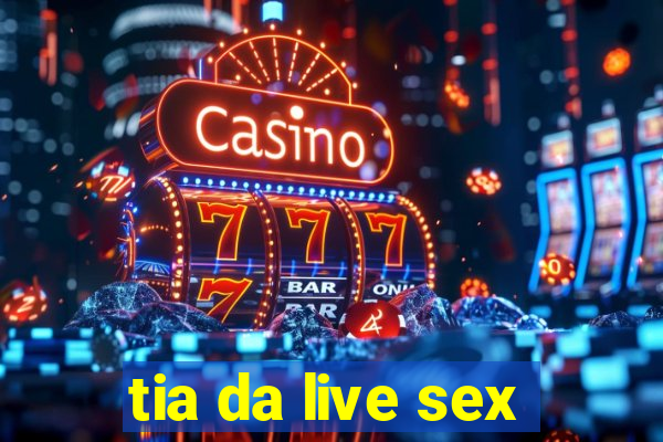 tia da live sex